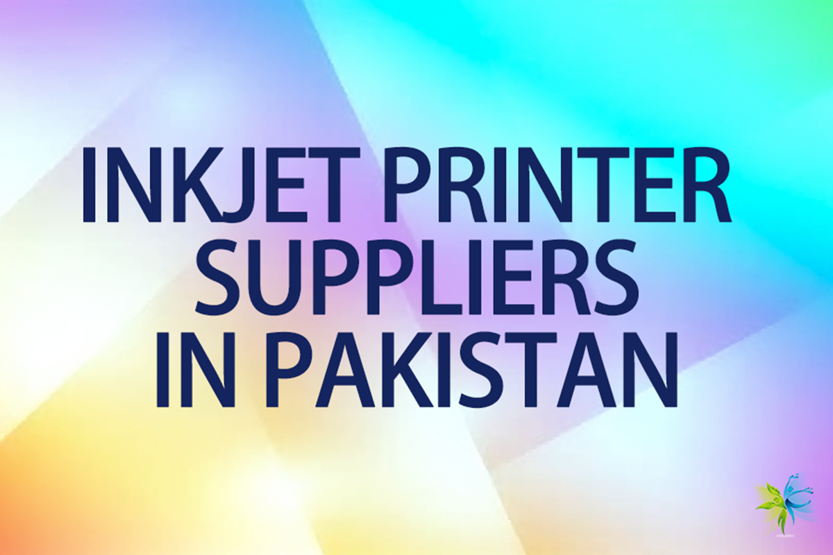 Guide to Inkjet Printer Suppliers in Pakistan