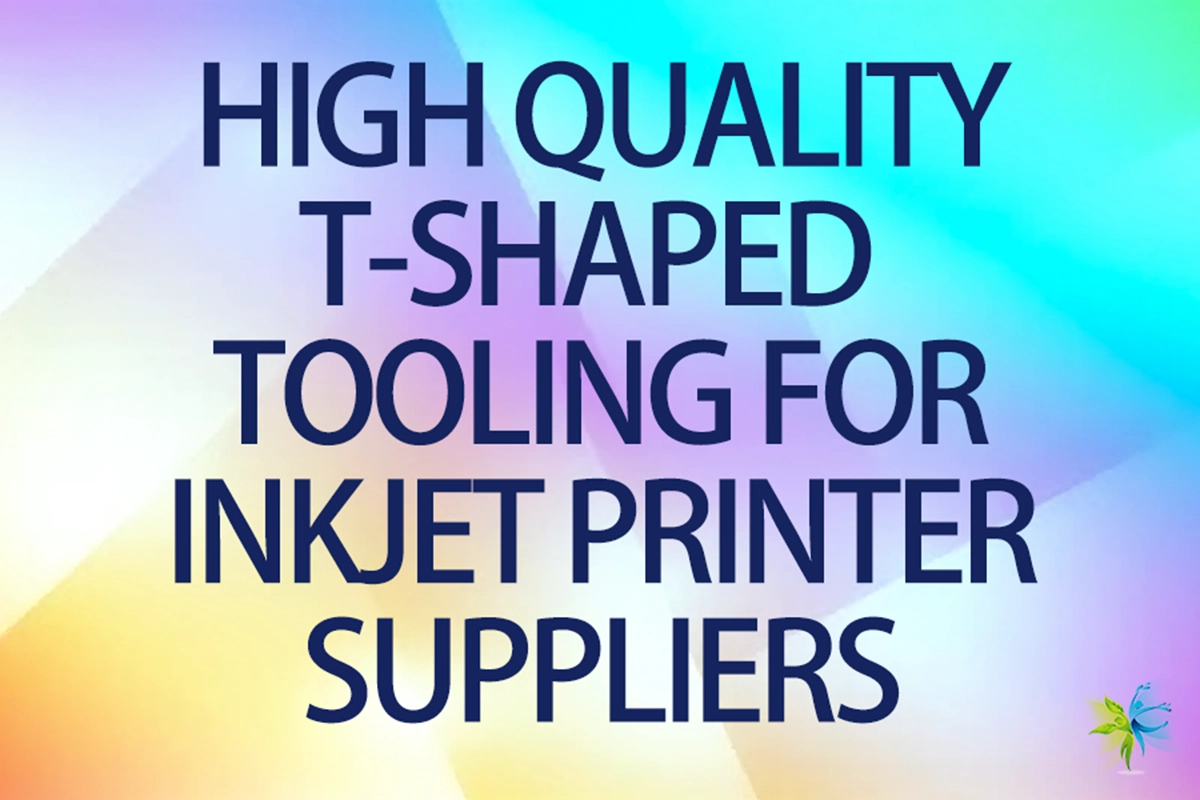 High Quality T-Shaped Tooling for Inkjet Printer Suppliers